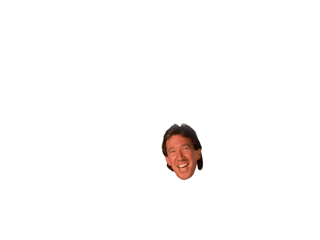 Tim Taylor's heading bobbing up and down as the sound plays.